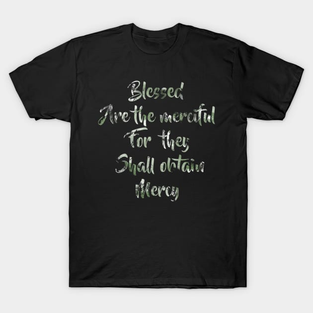 Blessed Are the merciful for they shall obtain Mercy T-Shirt by thewishdesigns